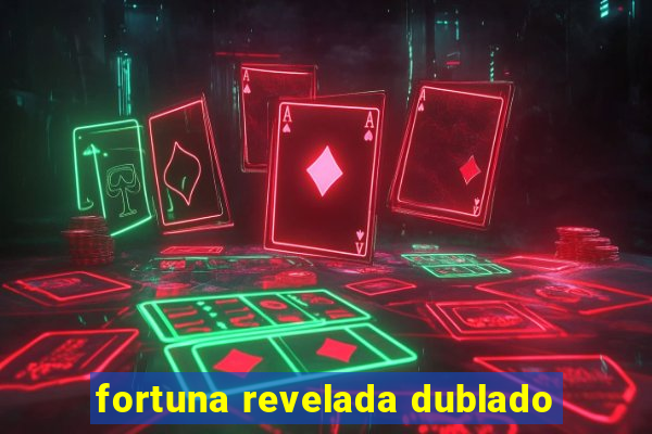 fortuna revelada dublado